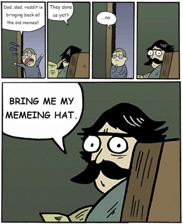 A 5-panel comic meme depicting a child and their father reacting to Reddit bringing back old memes. The first panel shows the child excitedly yelling, 'Dad, dad, reddit is bringing back all the old memes!' with arms raised and sweat drops. The second panel shows the dad, sitting and reading a newspaper, asking without looking up, 'They done us yet?'. The third panel shows the child looking confused, tilting their head. The fourth panel shows the dad still reading, replying '...no.' The fifth panel is a close-up of the dad with wide eyes and a determined expression, declaring 'BRING ME MY MEMEING HAT.'