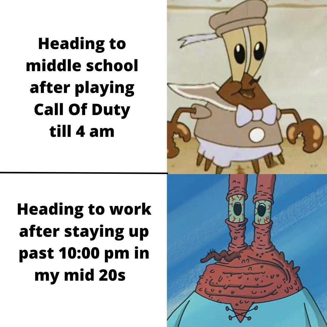 This is a two-panel comparison meme featuring characters from the SpongeBob SquarePants animated series. The top panel has text on the left reading 'Heading to middle school after playing Call Of Duty till 4 am', paired with an image of a young, well-rested, cheerful baby Mr. Krabs in a sailor outfit looking alert and happy. The bottom panel has text on the left reading 'Heading to work after staying up past 10:00 pm in my mid 20s', paired with an image of an adult Mr. Krabs who looks haggard, exhausted, with heavily bloodshot eyes and a disheveled appearance. The humor comes from the relatable observation that people's ability to recover from staying up late declines drastically as they age: adolescents can pull very late all-nighters with little visible effect, while young adults in their mid-20s already feel extremely exhausted from staying up only a couple of hours past their usual bedtime before a work day.