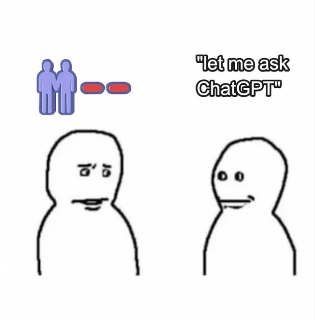 This is a simple reaction meme using the popular generic Flork/Wojak stick figure template. Two figures stand facing each other: the left figure has a concerned, confused frowning expression reacting to the comment from the right figure, which is quoted as "let me ask ChatGPT". The right figure has a slight smug smile, as the person suggesting using AI instead of thinking or answering a question themselves. A small icon of two connected people in the top left represents an ongoing conversation between the two. The meme jokes about the modern trend of letting AI do all thinking for you.