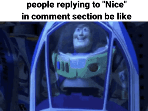 The meme consists of a top text caption above a still of animated character Buzz Lightyear from the Toy Story franchise, who is shown with an unnaturally wide, forced over-excited smile while inside his space suit helmet. The top text reads "people replying to 'Nice' in comment section be like". The joke is a relatable reference to the overly enthusiastic, awkwardly eager, exaggeratedly friendly responses people commonly leave as replies to short simple 'Nice' comments on social media platforms, with Buzz's uncanny expression perfectly capturing that performative over-the-top friendliness.