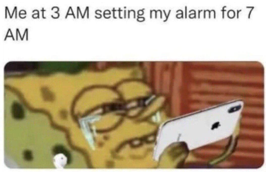 This meme consists of a top text line that reads 'Me at 3 AM setting my alarm for 7 AM', paired with an edited still of the animated character SpongeBob SquarePants. SpongeBob appears extremely exhausted, half-asleep with droopy half-closed eyes, and is holding a white iPhone as if he is setting his alarm while barely conscious. The meme humorously highlights the relatable experience of staying up very late at night, then setting an alarm for only a few hours later, fully aware that one will be extremely tired when the alarm rings.
