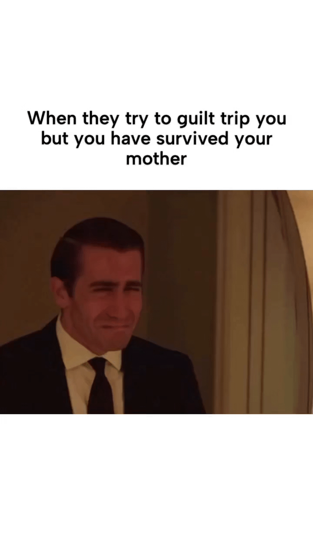 This is a single panel reaction meme. The top of the image has text that reads "When they try to guilt trip you but you have survived your mother". Below the text is a screenshot of actor Jake Gyllenhaal wearing a formal black suit, white shirt and black tie, with a smug, amused, unbothered tight smirk and squinted eyes, conveying that he is completely unaffected by others' attempts to manipulate him via guilt, as he has already endured far harsher guilt-based treatment from his mother growing up.