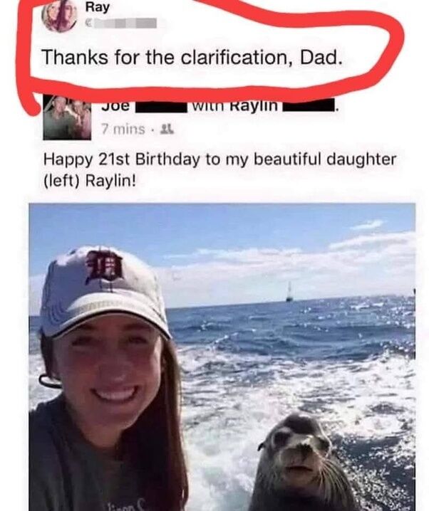 This meme is a screenshot of a public Facebook post interaction. A father named Joe shares a photo to wish his daughter Raylin a happy 21st birthday. The attached photo is a selfie Raylin took while on a boat in the ocean, with a sea lion sitting on the right side of the frame next to her. Joe's caption specifies 'Happy 21st Birthday to my beautiful daughter (left) Raylin!', explicitly clarifying that Raylin is the human on the left, not the sea lion beside her. A reply comment from Raylin (username Ray) is circled in red at the top, where she sarcastically writes 'Thanks for the clarification, Dad.' The humor comes from the father's over-cautious clarification implying someone might mix his daughter up with the sea lion, paired with his daughter's playful sarcastic response.