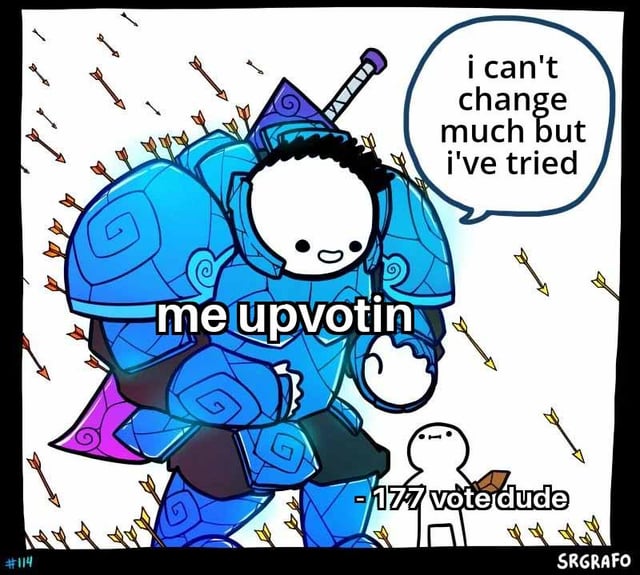 An illustration meme featuring a large character in blue armor surrounded by arrows, with the text 'me upvotin' across the chest. The armored character has a speech bubble saying 'i can't change much but i've tried'. A smaller, simple character stands at the bottom right with the text '-177 votedude' below it. The watermark 'SRGRAFO' appears in the bottom right corner.