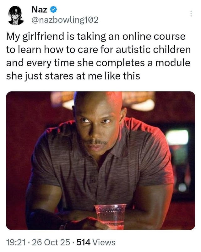 A meme presented as a screenshot of a tweet from user Naz (@nazbowling102). The tweet humorously describes the user's girlfriend taking an online course to care for autistic children and staring at him intensely after completing each module. Below the tweet is an image of a muscular man with a serious, focused expression, leaning forward with arms crossed and holding a plastic cup with red liquid, implying this is the 'stare' the girlfriend gives. The contrast between the course context and the man's intense look creates a comedic effect.