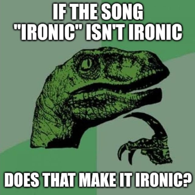 The image is a classic Philosoraptor meme featuring a green velociraptor with a detailed, textured head in profile. The raptor has a thoughtful, contemplative expression, with its mouth slightly open as if posing a question. A raised claw with sharp talons is visible to the right of the head. The meme text, displayed in bold white uppercase letters at the top and bottom of the image, reads: 'IF THE SONG 'IRONIC' ISN'T IRONIC DOES THAT MAKE IT IRONIC?' This text presents a paradoxical question, playing on the common critique that Alanis Morissette's song 'Ironic' often cites situations that are not true examples of irony, thus raising the meta-question of whether the song's lack of irony itself constitutes irony.