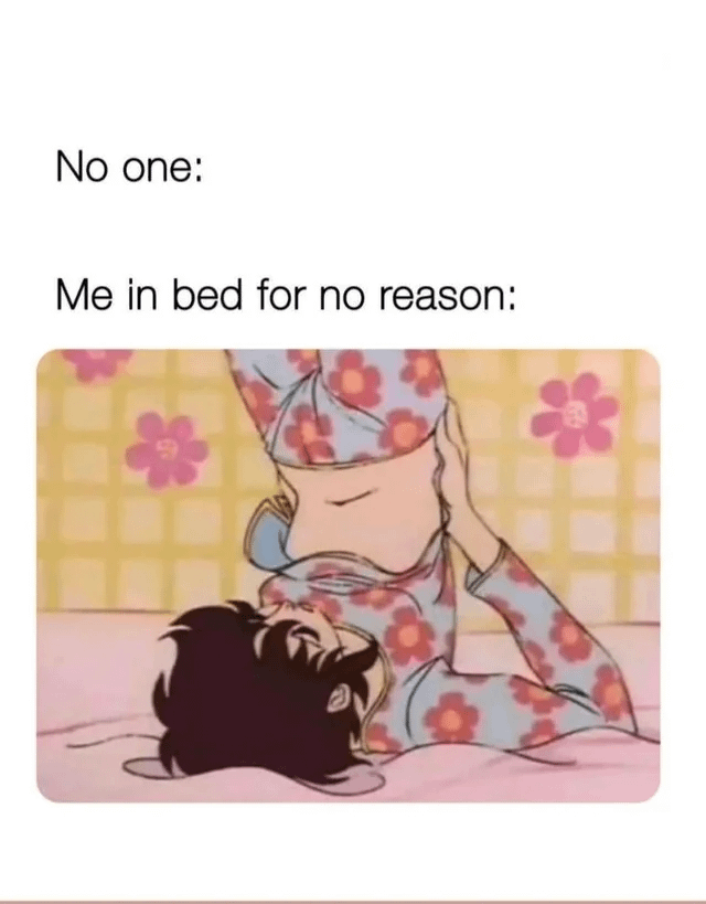 A meme consisting of two text sections followed by an animated image. The top text reads 'No one:' and the middle text reads 'Me in bed for no reason:', introducing a relatable scenario. Below the text is an image of an animated character with dark hair, wearing light blue pajamas with red floral patterns, lying on a pink bed. The character has their legs raised and feet near their head, eyes closed, appearing to be in a relaxed yet silly pose. The background features a yellow checkered wall decorated with pink flower decals, enhancing the cozy bedroom setting. The meme humorously portrays the random, nonsensical actions people might do when alone in bed.