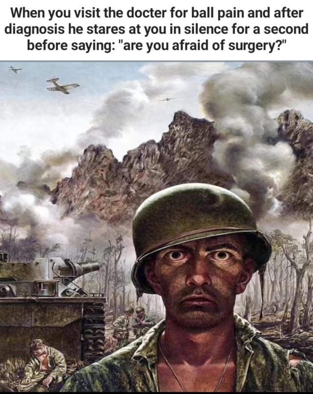 The meme combines a humorous text caption with a dramatic war illustration to exaggerate the anxiety of facing potential surgery. The top text reads: 'When you visit the doctor for ball pain and after diagnosis he stares at you in silence for a second before saying: "are you afraid of surgery?"' Below the text is a vivid illustration of a soldier in a war zone, featuring a tank, airplanes, smoke, and mountainous terrain. The soldier has a stressed, wide-eyed expression, humorously equating the tension of a medical consultation to the high-stakes intensity of battle.