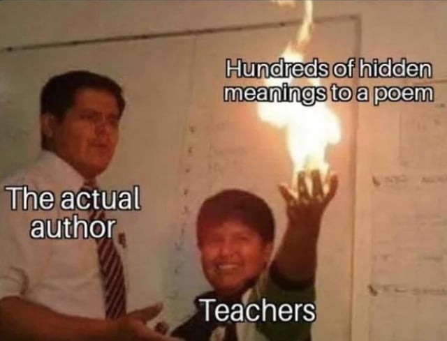 The image depicts two individuals in a setting with a whiteboard background. The left person is labeled 'The actual author' and appears to be gesturing with a neutral expression. The right person, labeled 'Teachers', is smiling and holding a flame in their hand, with the text 'Hundreds of hidden meanings to a poem' above them. The meme humorously satirizes the common scenario where teachers overanalyze literary works, attributing numerous hidden meanings that the original author may not have intended.