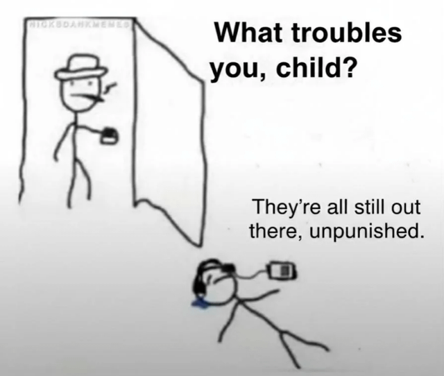 This is a simple stick-figure meme depicting an emotional exchange between two characters. In the top left, an older stick figure wearing a hat, smoking a cigarette, and holding a mug stands in a doorway, asking with a calm demeanor: "What troubles you, child?" Below, a younger stick figure lies on the ground, wearing headphones, clutching a phone, and crying, responding with raw frustration: "They're all still out there, unpunished." The meme captures the helpless, upset feeling of believing that people who have caused harm or acted wrongly have faced no consequences, using minimal, relatable art to convey this common frustration with perceived lack of accountability and justice.