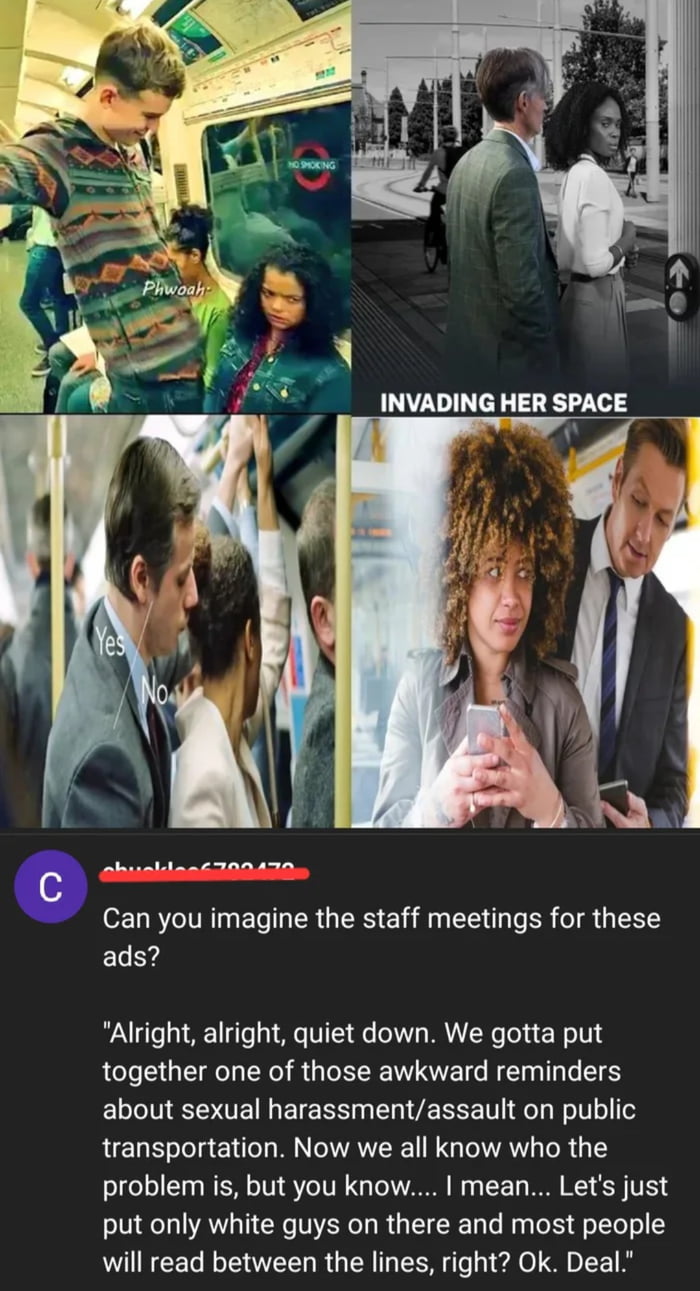 A collage meme consisting of four images depicting public service announcement (PSA)-style visuals addressing sexual harassment on public transportation, all featuring white men invading women's personal space. Top left: A man in a patterned hoodie leans close to a seated woman with the text 'Phwoah'. Top right: A man stands uncomfortably near a woman on a platform with the caption 'INVADING HER SPACE'. Bottom left: A man in a suit leans toward a woman with 'Yes' and 'No' text near his face. Bottom right: A man in a suit hovers over a woman using her phone on a train. Below the images is a user comment from 'shuttle6789478' humorously imagining staff meetings for these ads, joking about intentionally casting only white men to subtly convey the 'problem' group.