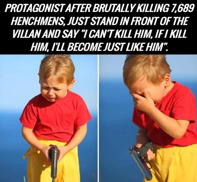 This is a two-panel reaction meme mocking a common, widely criticized writing trope in action media. The text at the top of the meme describes the trope: a main character brutally kills thousands of low-level henchmen without any moral conflict, but abruptly refuses to kill the main villain, claiming that killing the villain would make them just as evil as the villain. The first panel features a young blonde boy in a red t-shirt and yellow shorts holding a handgun, looking sad and on the verge of tears. The second panel shows the same boy covering his face with one hand while still holding the gun, visibly upset and frustrated, representing the audience's annoyed reaction to this illogical, inconsistent plot choice.