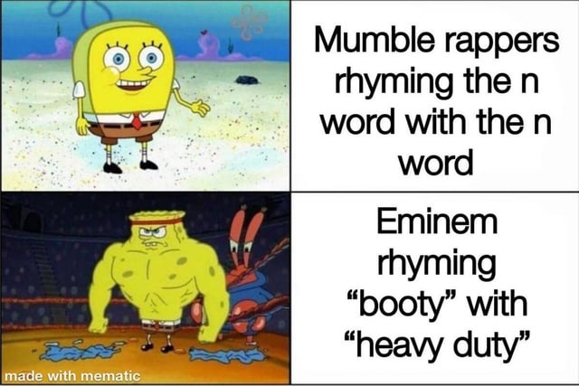 This two-panel meme uses the popular 'Weak vs Strong Spongebob' template from *Spongebob Squarepants* to contrast the lyrical skill of mumble rappers with legendary rapper Eminem. The top panel shows the regular, goofy Spongebob with a caption mocking mumble rappers for the uncreative, lazy wordplay of rhyming the N-word with itself. The bottom panel features the muscular, imposing Buff Spongebob (from the episode 'The Fry Cook Games') paired with text highlighting Eminem's impressive technical skill: rhyming 'booty' with 'heavy duty', a clever, unexpected rhyme that showcases advanced lyrical talent. The visual contrast between the two Spongebob versions emphasizes the joke's core: framing mumble rappers as unskilled and Eminem as a master of rap wordplay.