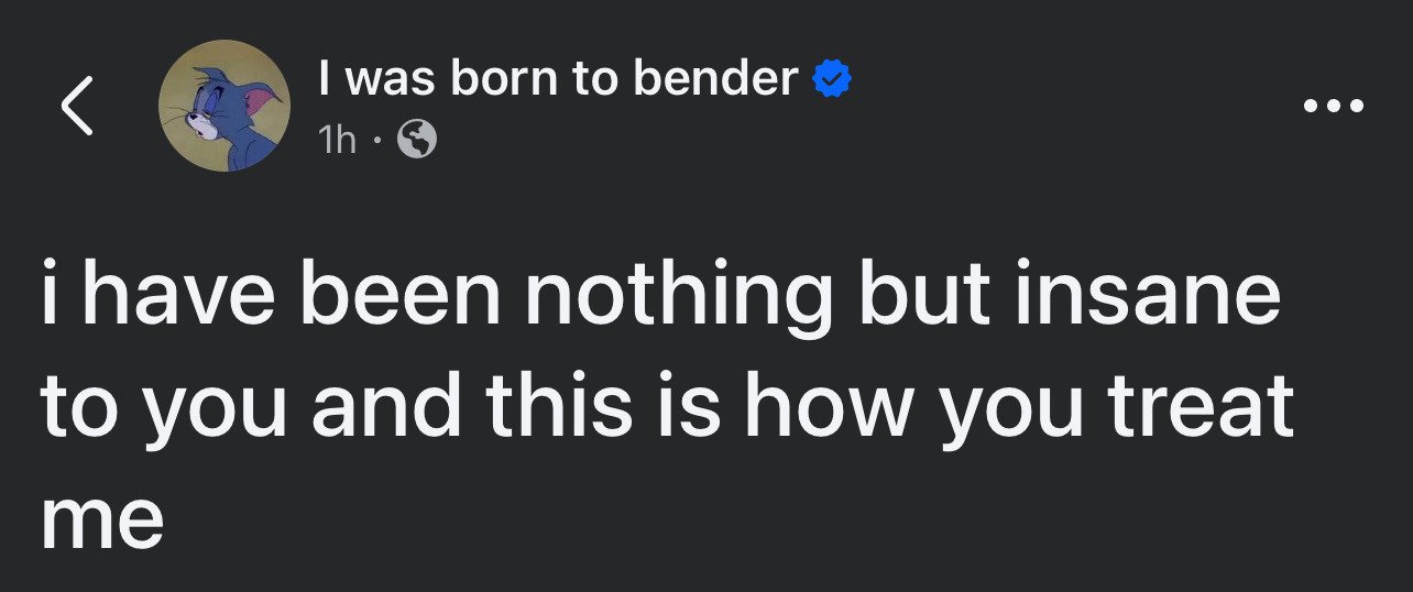 This is a screenshot of a public X (formerly Twitter) text post. The poster uses a profile picture of Tom the cat from the animated series *Tom and Jerry* with a dejected, tired expression, has the display name 'I was born to bender' with a blue verified checkmark, and the post was shared 1 hour before the screenshot was taken. The core text of the post reads 'i have been nothing but insane to you and this is how you treat me', a humorous, self-aware ironic line that jokes about being upset at receiving poor treatment from someone after intentionally acting chaotic, unreasonable, or unhinged towards them first, a relatable sentiment for casual friendly or romantic dynamic grievances.