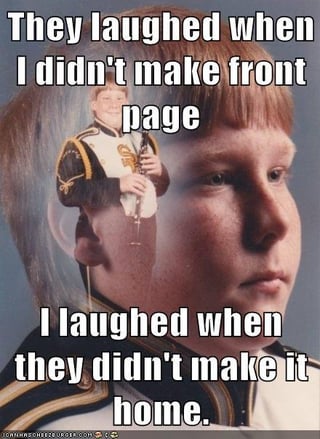 A meme featuring a photograph of a person in a marching band uniform holding a clarinet. The top text reads 'They laughed when I didn't make front page' and the bottom text reads 'I laughed when they didn't make it home,' creating a darkly humorous contrast between a minor failure (not making front page) and a severe outcome (others not returning home). The person has a serious, neutral expression, standing upright with the instrument.