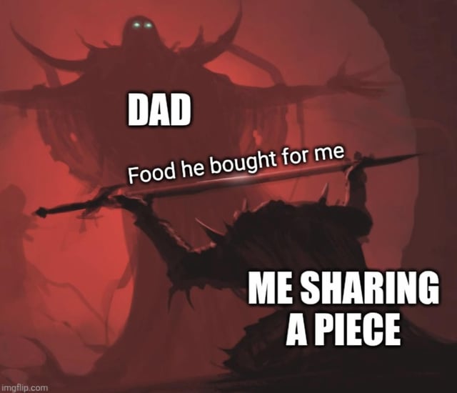A meme featuring a dark, red-toned background with two demonic figures. The larger, towering figure at the top is labeled 'DAD', while a smaller, kneeling figure at the bottom is labeled 'ME SHARING A PIECE'. Between them, a sword-like object held by the bottom figure has the text 'Food he bought for me' overlaid. The image humorously exaggerates the relatable scenario of sharing food that one's dad purchased, framing it as an epic or demonic confrontation.