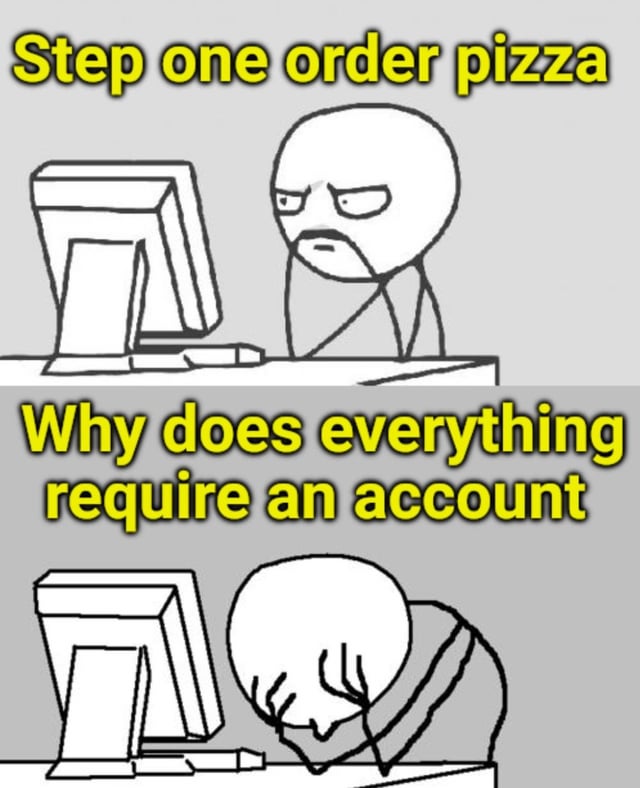 A two-panel stick figure comic. The top panel shows a stick figure sitting at a computer with a neutral expression, accompanied by the text 'Step one order pizza'. The bottom panel shows the same stick figure facepalming in frustration, with the text 'Why does everything require an account'. The meme humorously highlights the annoyance of needing to create an account for simple tasks like ordering pizza, contrasting the initial intention with the resulting frustration.