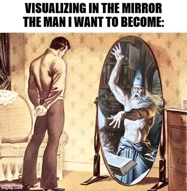 This meme features a vintage-style illustration of an ordinary man standing with his back to the viewer, hands clasped behind him, gazing down at a full-length mirror. Instead of reflecting his own mundane image, the mirror displays a dramatic, powerful shirtless wizard with a pointed hat, shouting and gesturing wildly, with floating books surrounding him. The bold top text reads: "VISUALIZING IN THE MIRROR THE MAN I WANT TO BECOME:". The humor comes from the absurd, relatable twist on the common self-improvement practice of visualizing one's ideal self—instead of a more conventional successful version of himself, the man aspires to be a chaotic, fantasy-style wizard. The stark contrast between the quiet, ordinary man and the over-the-top magical figure creates ironic, surreal comedy, playing on the idea of having wildly imaginative or unrealistic personal goals.
