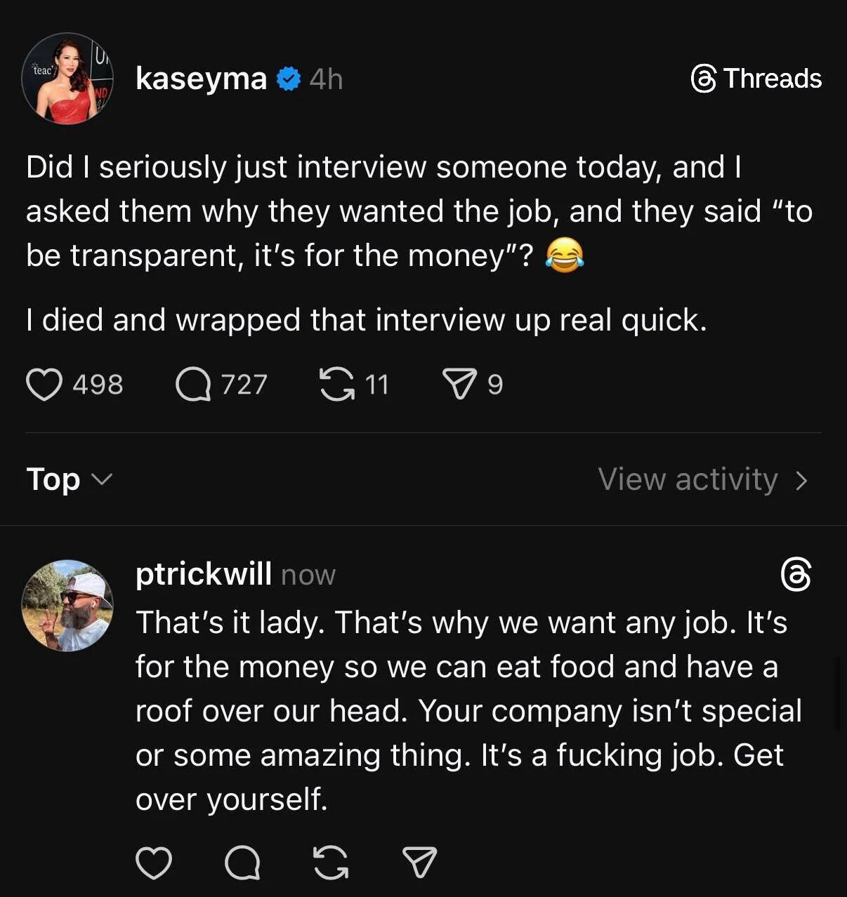 This image is a screenshot of a viral conversation on the Threads social platform. An interviewer named kaseyma shares that when she asked a job candidate why they wanted the open position, the candidate honestly replied "to be transparent, it's for the money". She says she was shocked and quickly ended the interview. A top comment from user ptrickwill responds bluntly, agreeing with the candidate, pointing out that everyone works for money to cover basic needs like food and housing, and that the company is not special, it is just a job. The exchange calls out the absurd common expectation that candidates must give non-monetary, flattering answers to basic interview questions, and resonates with many people who agree the candidate was only being honest.
