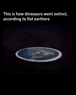 The meme features a 3D render of the flat Earth disc model floating against a starry outer space background, with white text at the top that reads 'This is how dinosaurs went extinct, according to flat earthers'. The unstated punchline, referenced by the original post title 'The plot twist I wasn't expecting', is the satirical implication that under flat Earth belief, dinosaurs went extinct by falling off the edge of the flat disc planet, mocking the absurdity of flat Earth conspiracy theories.