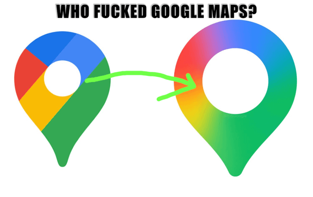 The meme compares two versions of the Google Maps location pin icon. On the left is the older version of the logo, featuring distinct, solid blocks of Google's signature red, yellow, green, and blue color scheme. A hand-drawn green arrow points from this old logo to the newer redesigned Google Maps pin on the right, which uses a smooth, blended rainbow gradient of the same colors across the entire pin shape. Bold, black uppercase text at the top of the image reads 'WHO FUCKED GOOGLE MAPS?', expressing strong frustration and criticism of the unpopular logo redesign, implying the new version is a worse change from the established original design.