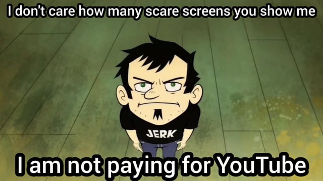This is a single-panel relatable meme that expresses the common sentiment of internet users who refuse to pay for YouTube Premium and use ad blockers despite YouTube's repeated anti-adblock warnings. It features an angry cartoon character (Dan from *Dan Vs.*) standing and frowning up at the viewer, with top text reading 'I don't care how many scare screens you show me' and bottom text reading 'I am not paying for YouTube'. The joke targets YouTube's recent aggressive crackdown on ad blockers, where the platform shows intrusive warning popups (called 'scare screens' here) to pressure users into disabling ad blockers or purchasing a subscription.