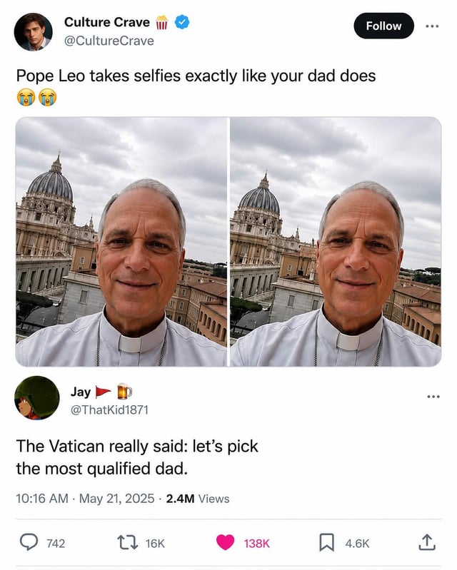 This is a screenshot of an X (Twitter) thread. The top post from verified account Culture Crave @CultureCrave reads 'Pope Leo takes selfies exactly like your dad does' paired with two crying laughing emojis, and includes two nearly identical front-facing selfies of Pope Leo standing in front of St. Peter's Basilica in Vatican City. The Pope has a gentle, neutral smile and holds the camera in the characteristic stiff, straightforward pose that many middle-aged fathers use when taking travel selfies with a landmark in the background. A reply from user Jay @ThatKid1871 adds the punchline: 'The Vatican really said: let's pick the most qualified dad.' The joke leans into the official title of the Pope as 'Holy Father', drawing a humorous relatable parallel between the head of the Catholic Church and ordinary dads with stereotypical dad selfie habits.