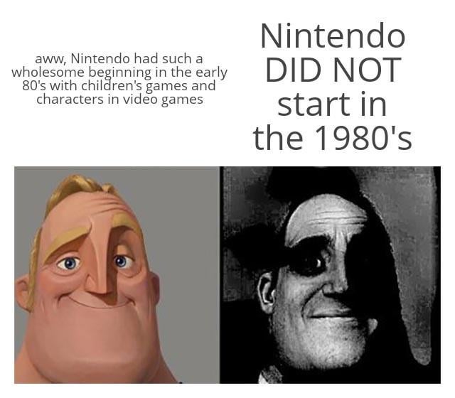 This is a two-panel reaction meme using the popular 'Mr. Incredible Becoming Uncanny' template. The left panel features a cheerful, normal render of Mr. Incredible paired with text expressing a common misconception: 'aww, Nintendo had such a wholesome beginning in the early 80's with children's games and characters in video games'. The right panel features a dark, unsettling half-shadowed black and white edit of Mr. Incredible paired with correcting text that reads 'Nintendo DID NOT start in the 1980's'. The joke plays on the lesser-known fact that Nintendo was founded much earlier, in 1889, originally as a playing card manufacturer, contrasting the common public perception of Nintendo as a modern 1980s video game company focused on family-friendly content.