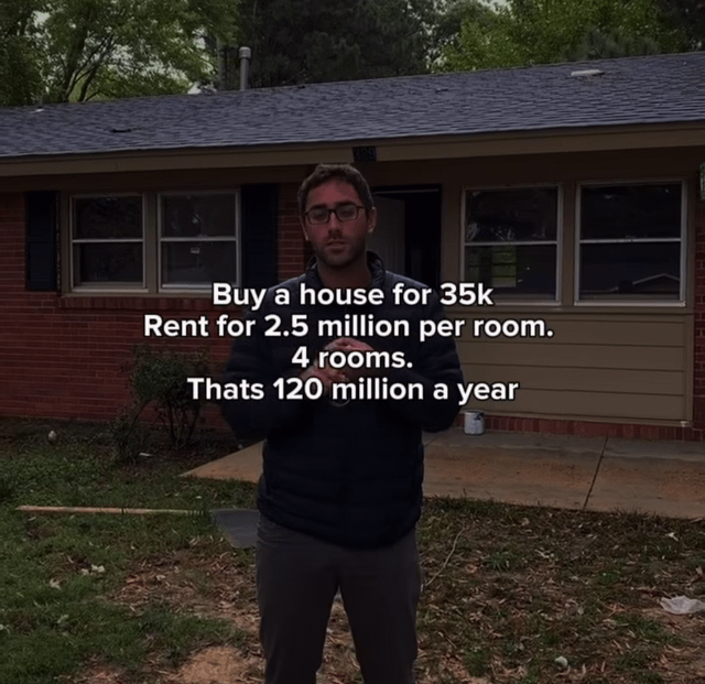 A meme image depicting a man standing in front of a small, single-story brick house with a gray roof and white-framed windows. The man, wearing a dark puffer jacket and glasses, stands on a grassy area with scattered leaves and a concrete pathway leading to the house's front door. Overlaid white text on the image presents an absurd financial scenario: 'Buy a house for 35k Rent for 2.5 million per room. 4 rooms. Thats 120 million a year'. The joke hinges on the unrealistic premise of renting rooms at exorbitant prices ($2.5 million per room annually) to generate an astronomically high annual income ($120 million), contrasting the low house purchase cost ($35k) with the absurdly inflated rental rates for comedic effect.