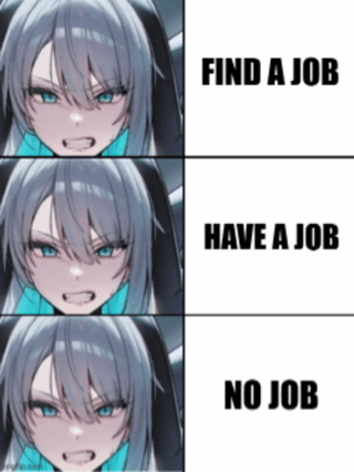 This is a three-panel vertical meme. Each panel features the same illustration of an angry, frustrated silver-haired anime girl (Bronya from Honkai: Star Rail) gritting her teeth on the left side, paired with bold black text on the right side. The first panel text reads 'FIND A JOB', the second reads 'HAVE A JOB', and the third reads 'NO JOB'. The joke conveys the relatable sentiment that all stages of job status (job searching, being employed, and being unemployed) are equally stressful and frustrating, as the character's annoyed expression remains identical across all three scenarios.