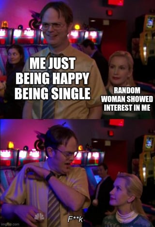 A two-panel meme featuring Dwight Schrute from 'The Office (US)'. The top panel shows Dwight smiling broadly in a casino/arcade setting with the text 'ME JUST BEING HAPPY BEING SINGLE'. The bottom panel shows him looking distressed, leaning back with a hand on his chest, accompanied by the text 'RANDOM WOMAN SHOWED INTEREST IN ME' and a smaller 'F*ck' at the bottom. The background includes other people and gaming machines, indicating a social venue.