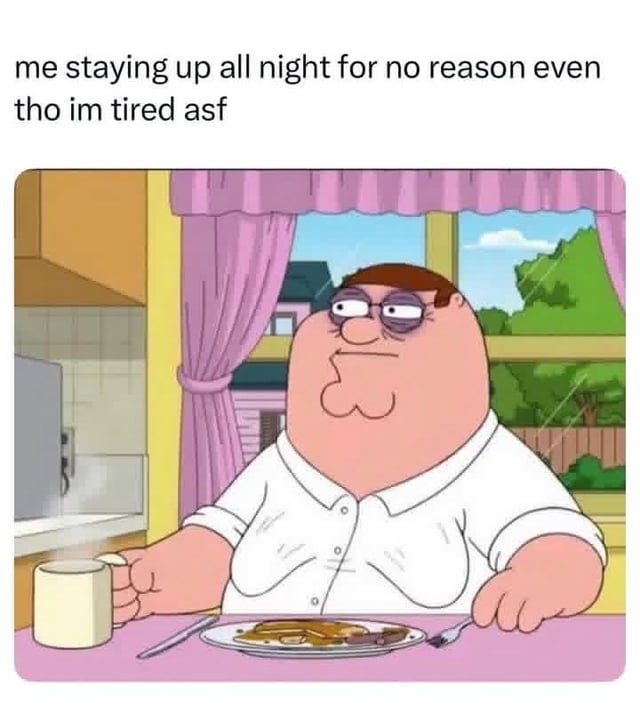 This is a single-panel reaction meme. The upper part has text that reads "me staying up all night for no reason even tho im tired asf". Below the text is a screenshot of Peter Griffin from the animated sitcom *Family Guy* sitting at his kitchen table in front of a plate of food and a mug. He has prominent dark purple bags under his eyes, a blank sluggish expression, and looks extremely exhausted, perfectly illustrating the relatable feeling of being tired the next day after unnecessarily staying up late the night before, even when you knew you were already very tired.