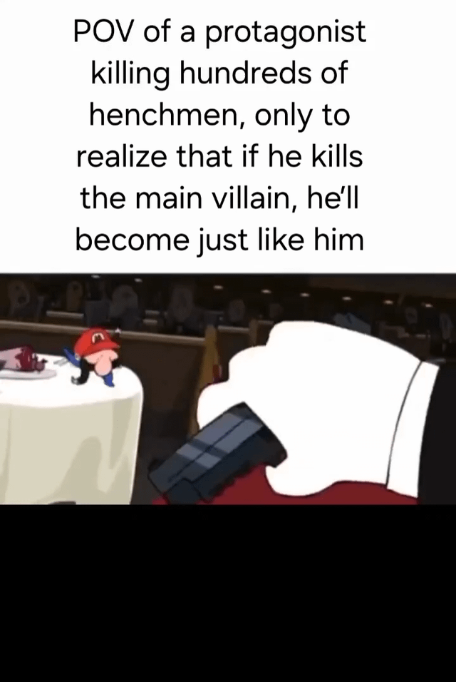 A meme composed of two sections: the top section contains text stating 'POV of a protagonist killing hundreds of henchmen, only to realize that if he kills the main villain, he'll become just like him'; the bottom section is an animated screenshot featuring a small, Mario-like character standing on a table with a bloodied plate, while a large hand holding a gun is pointed at him, visually representing the protagonist's moral conflict.