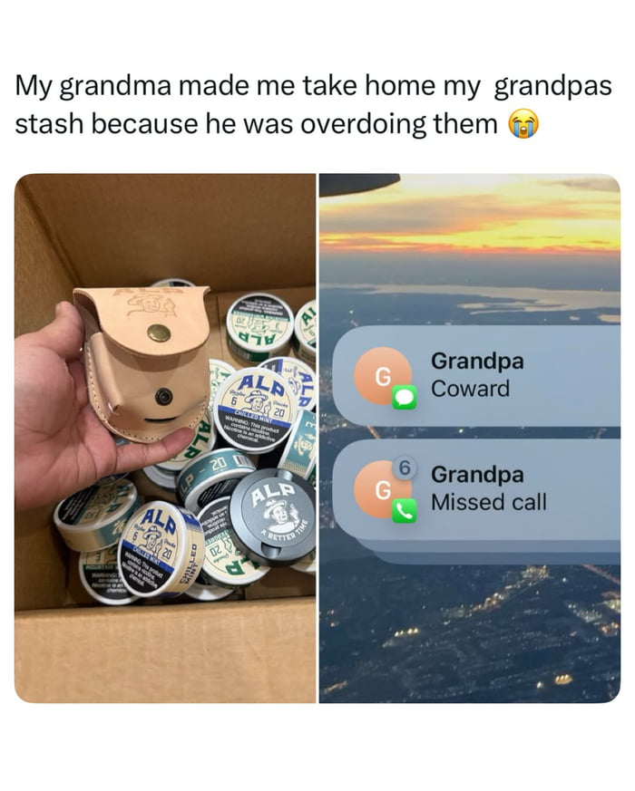 A two-panel meme. Left panel: A hand holding a small leather pouch above a cardboard box filled with numerous circular 'ALP' brand tins, suggesting a collection or 'stash'. Right panel: A smartphone screen displaying two missed calls from a contact named 'Grandpa', with the first call labeled 'Coward' and the second 'Missed call', set against a scenic background of a sunset or sunrise over a cityscape. The top text of the meme reads: 'My grandma made me take home my grandpas stash because he was overdoing them 😂'. The humor arises from Grandma's intervention to limit Grandpa's consumption of the stash, leading to his frustrated attempts to contact via phone.