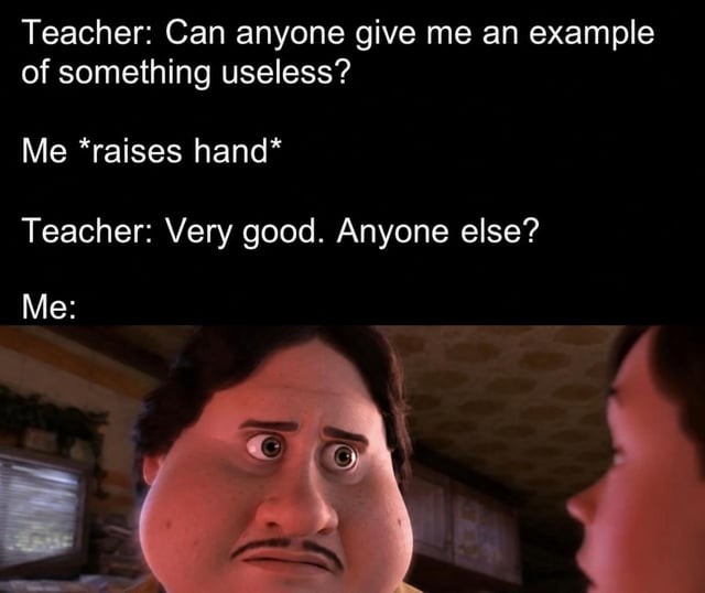This meme consists of four lines of text setup paired with a reaction image punchline. The text describes a classroom scenario: a teacher asks the class for an example of something useless, the first-person narrator raises their hand, and the teacher replies 'Very good. Anyone else?' which functions as an unplanned insult implying the narrator is the useless example they volunteered. The punchline is a close-up shot of a wide-eyed, shocked and hurt animated male character from Disney's Encanto, representing the narrator's stunned reaction to the unexpected burn.
