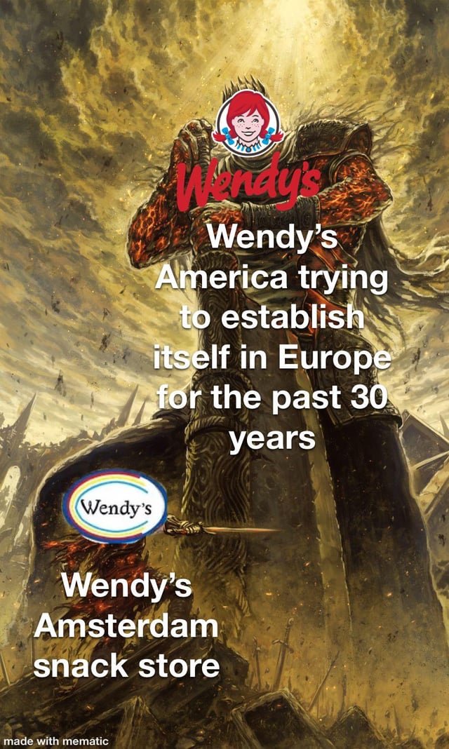 The meme features a large, imposing fantasy character clad in ornate, fiery armor, with the Wendy's logo prominently displayed on its head and chest. The character stands against a dramatic, apocalyptic sky with a desolate landscape below, holding a sword. Overlaid text reads: 'Wendy's America trying to establish itself in Europe for the past 30 years' (above the character) and 'Wendy's Amsterdam snack store' (below, near the sword). The humor lies in the satirical contrast between the grand, epic imagery (suggesting ambitious, powerful expansion efforts) and the underwhelming reality of a small 'snack store' in Amsterdam, mocking American corporations' struggles to gain significant foothold in European markets despite prolonged attempts.