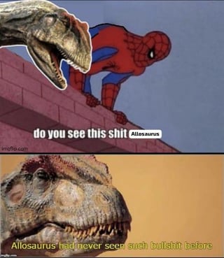 A two-panel meme featuring Spider-Man and an Allosaurus. Top panel: Spider-Man crouches on a brick wall, seemingly addressing the Allosaurus with the text 'do you see this shit @llosaurus'. Bottom panel: A close-up of an Allosaurus with a confused expression, reacting with 'Allosaurus had never seen such bullshit before'. The humor stems from the absurd interaction between a superhero and a prehistoric dinosaur, using sarcasm to convey disbelief.