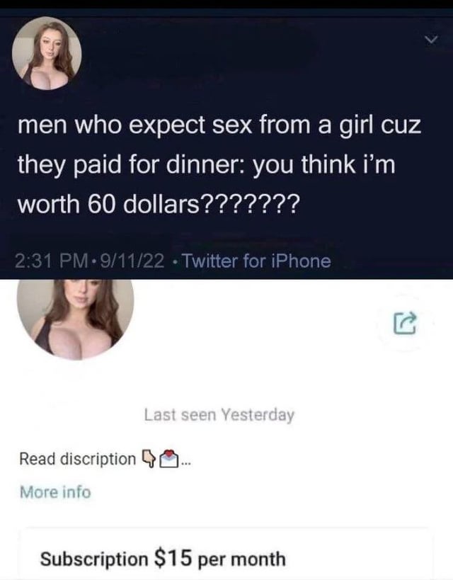 A meme composed of two juxtaposed screenshots. The top section is a Twitter post dated 9/11/22 at 2:31 PM (posted via Twitter for iPhone) with the text: 'men who expect sex from a girl cuz they paid for dinner: you think i'm worth 60 dollars???????'. The bottom section shows a profile interface displaying 'Last seen Yesterday', 'Read description', 'More info', and a prominent 'Subscription $15 per month' button. The humor stems from the perceived logical inconsistency (referred to as 'the math ain't mathing'): criticizing men for implying her worth is $60 via dinner while offering a $15 monthly subscription, highlighting contradictory views on value.